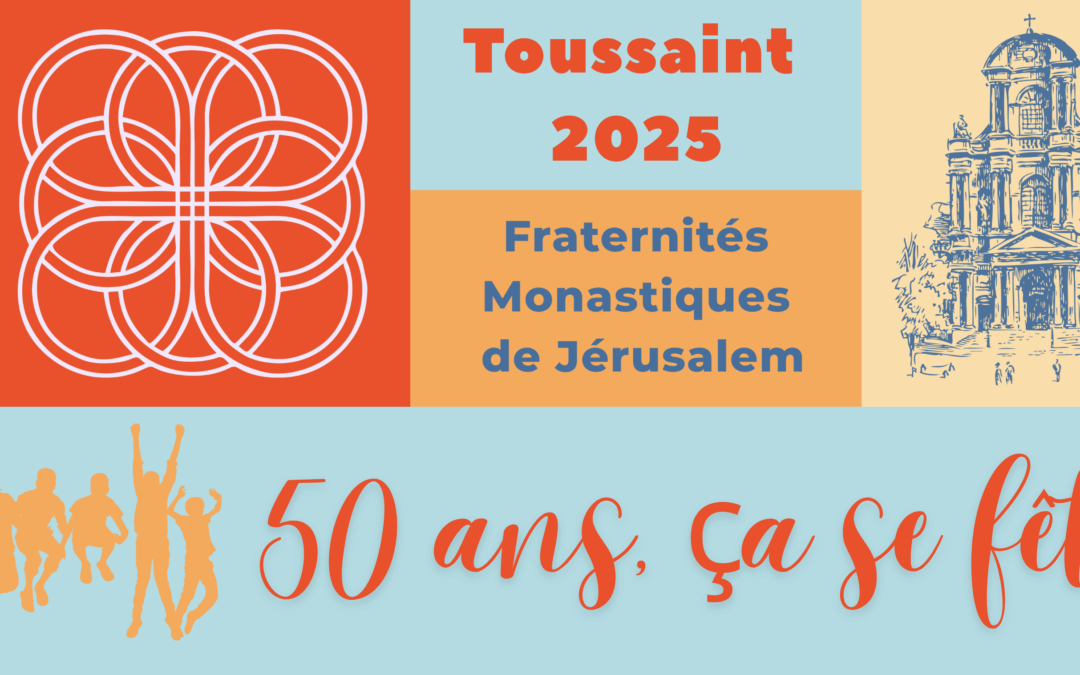 Toussaint 2025 – Jubilé des Fraternités Monastiques de Jérusalem
